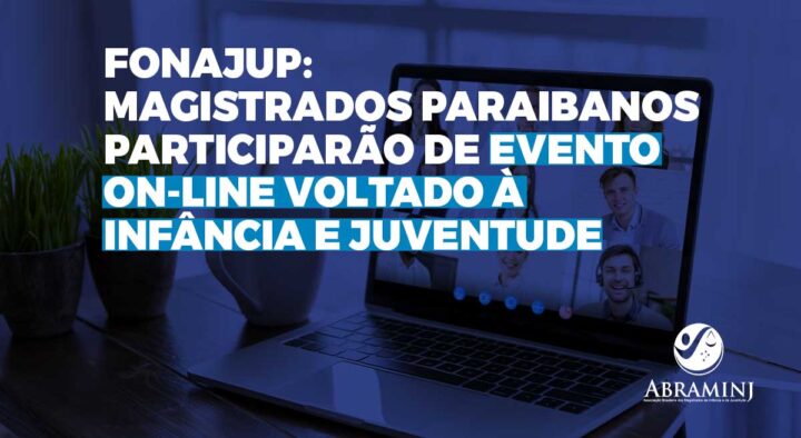 Fonajup: magistrados paraibanos participarão de evento on-line voltado à Infância e Juventude