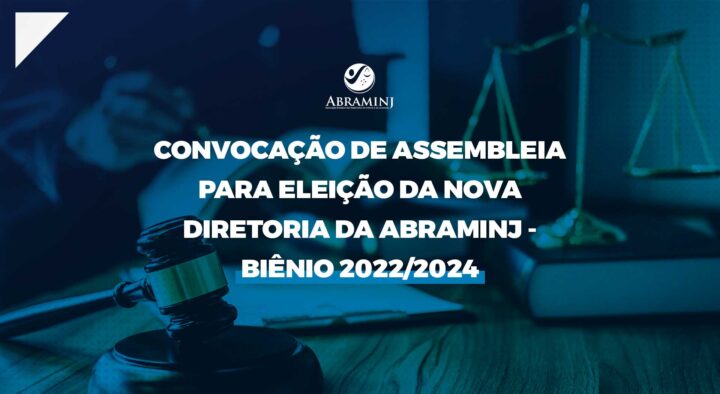 Edital de Convocação de Assembleia Geral e Eleição da Diretoria da Abraminj – Biênio 2022/2024.